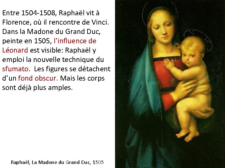 Entre 1504 -1508, Raphaël vit à Florence, où il rencontre de Vinci. Dans la