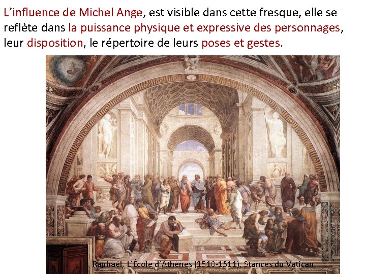 L’influence de Michel Ange, est visible dans cette fresque, elle se reflète dans la