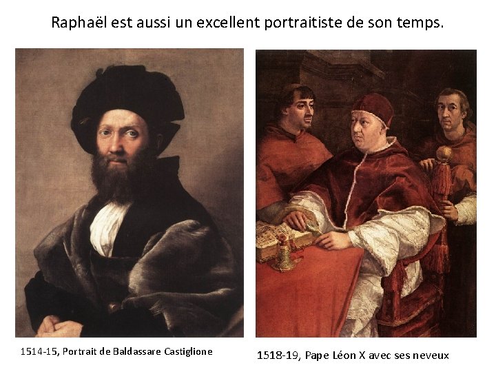 Raphaël est aussi un excellent portraitiste de son temps. 1514 -15, Portrait de Baldassare