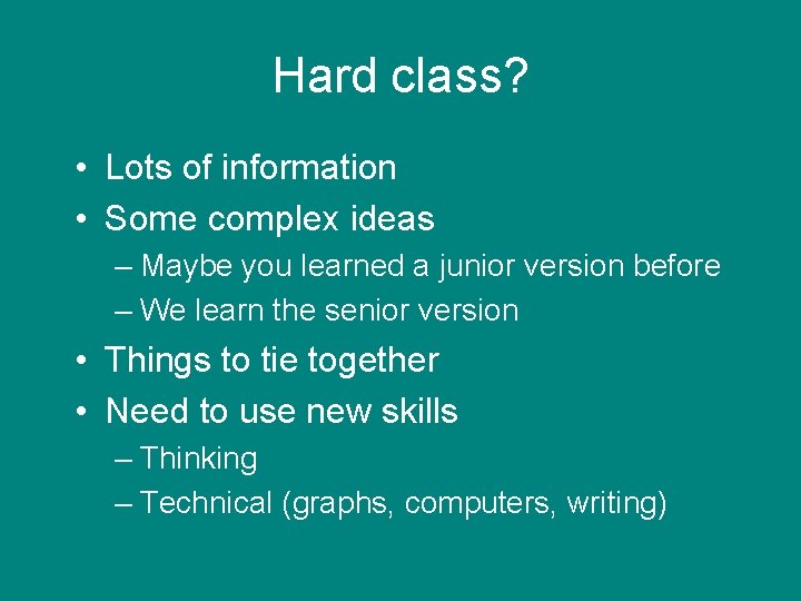 Hard class? • Lots of information • Some complex ideas – Maybe you learned