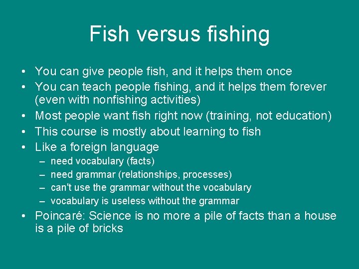 Fish versus fishing • You can give people fish, and it helps them once