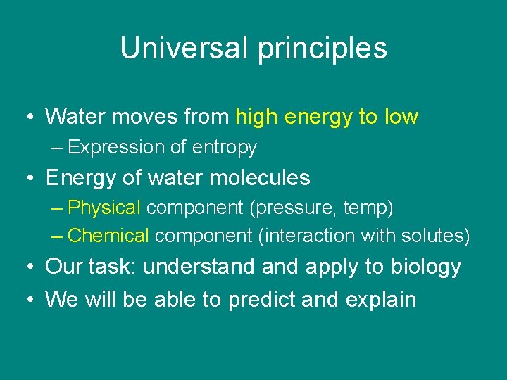 Universal principles • Water moves from high energy to low – Expression of entropy