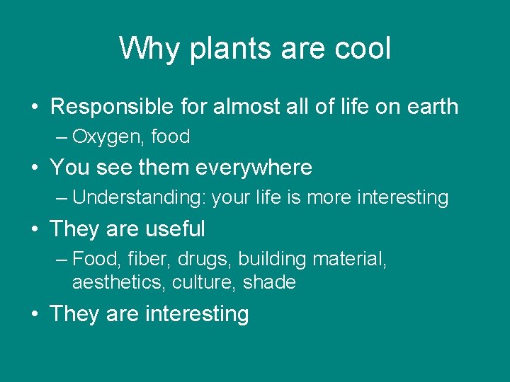 Why plants are cool • Responsible for almost all of life on earth –