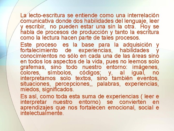 La lecto-escritura se entiende como una interrelación comunicativa donde dos habilidades del lenguaje, leer