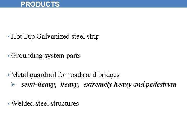 PRODUCTS • Hot Dip Galvanized steel strip • Grounding system parts • Metal guardrail