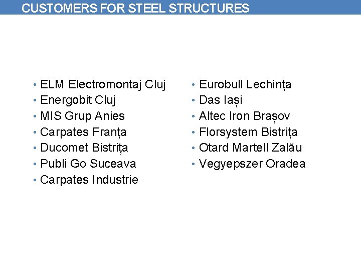 CUSTOMERS FOR STEEL STRUCTURES • ELM Electromontaj Cluj • Eurobull Lechința • Energobit Cluj
