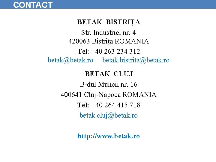 CONTACT BETAK BISTRIȚA Str. Industriei nr. 4 420063 Bistrița ROMANIA Tel: +40 263 234