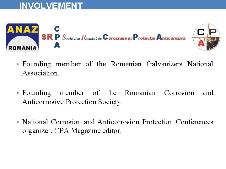 INVOLVEMENT • Founding member of the Romanian Galvanizers National Association. • Founding member of