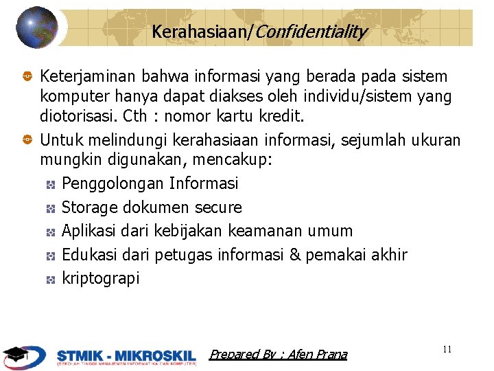 Kerahasiaan/Confidentiality Keterjaminan bahwa informasi yang berada pada sistem komputer hanya dapat diakses oleh individu/sistem