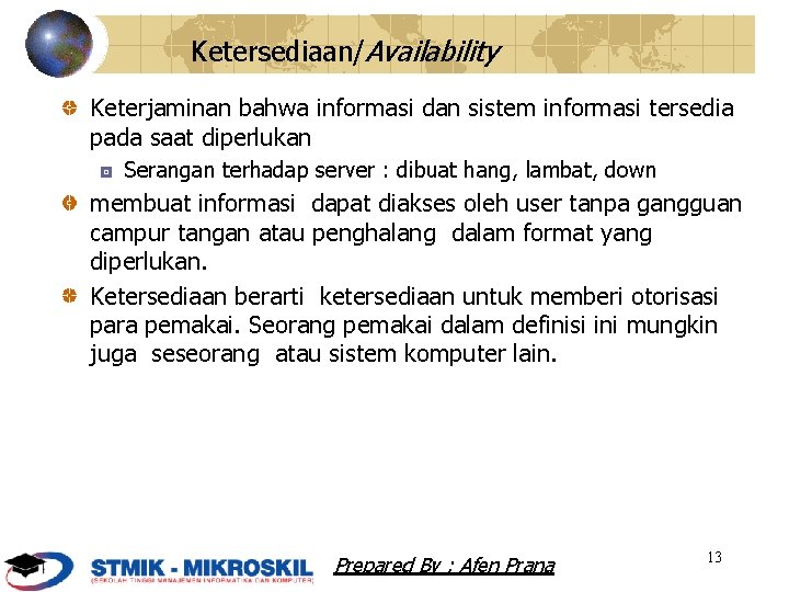 Ketersediaan/Availability Keterjaminan bahwa informasi dan sistem informasi tersedia pada saat diperlukan Serangan terhadap server