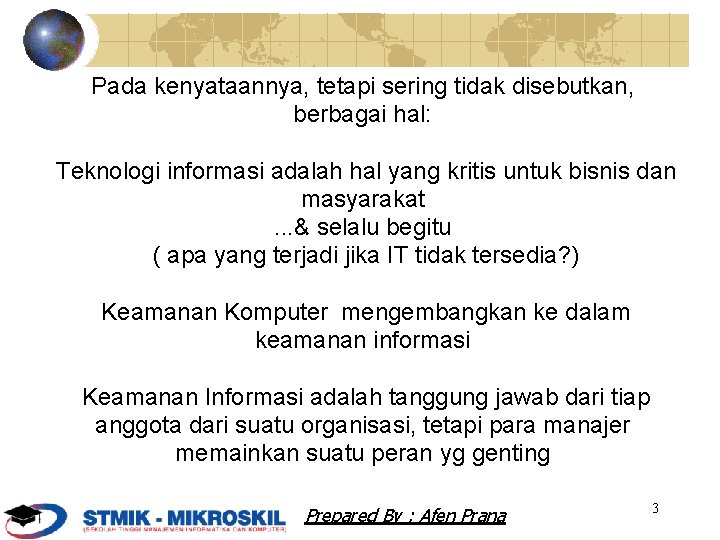 Pada kenyataannya, tetapi sering tidak disebutkan, berbagai hal: Teknologi informasi adalah hal yang kritis