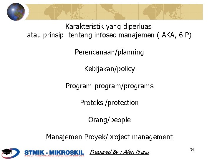 Karakteristik yang diperluas atau prinsip tentang infosec manajemen ( AKA, 6 P) Perencanaan/planning Kebijakan/policy