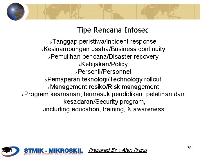 Tipe Rencana Infosec Tanggap peristiwa/Incident response ØKesinambungan usaha/Business continuity ØPemulihan bencana/Disaster recovery ØKebijakan/Policy ØPersonil/Personnel