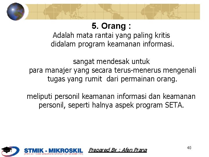 5. Orang : Adalah mata rantai yang paling kritis didalam program keamanan informasi. sangat