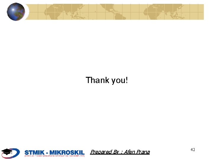 Thank you! Prepared By : Afen Prana 42 