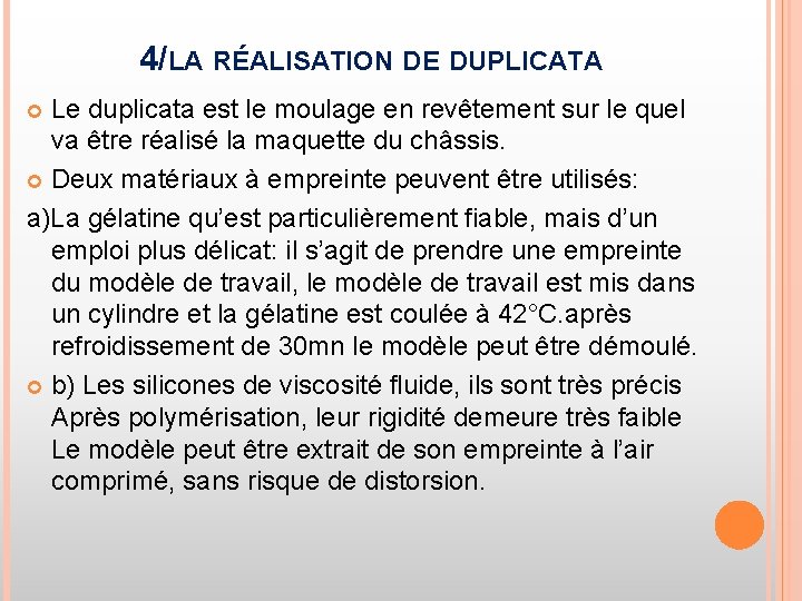 4/LA RÉALISATION DE DUPLICATA Le duplicata est le moulage en revêtement sur le quel