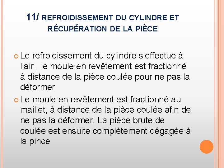 11/ REFROIDISSEMENT DU CYLINDRE ET RÉCUPÉRATION DE LA PIÈCE Le refroidissement du cylindre s’effectue