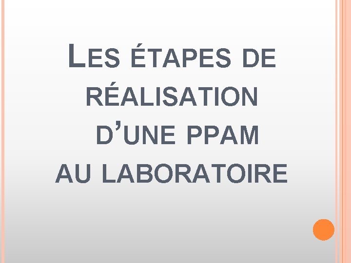 LES ÉTAPES DE RÉALISATION D’UNE PPAM AU LABORATOIRE 