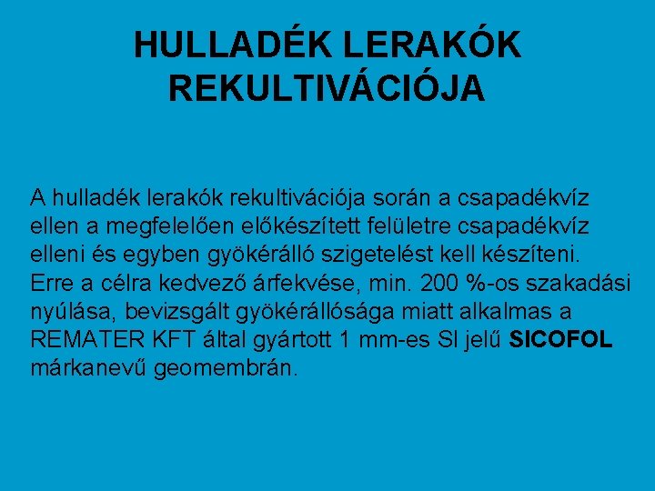 HULLADÉK LERAKÓK REKULTIVÁCIÓJA A hulladék lerakók rekultivációja során a csapadékvíz ellen a megfelelően előkészített