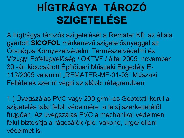 HÍGTRÁGYA TÁROZÓ SZIGETELÉSE A hígtrágya tározók szigetelését a Remater Kft. az általa gyártott SICOFOL