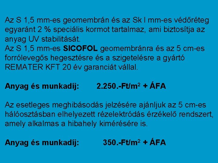 Az S 1, 5 mm-es geomembrán és az Sk l mm-es védőréteg egyaránt 2