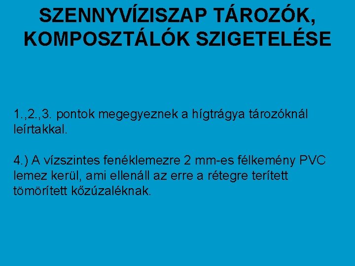 SZENNYVÍZISZAP TÁROZÓK, KOMPOSZTÁLÓK SZIGETELÉSE 1. , 2. , 3. pontok megegyeznek a hígtrágya tározóknál