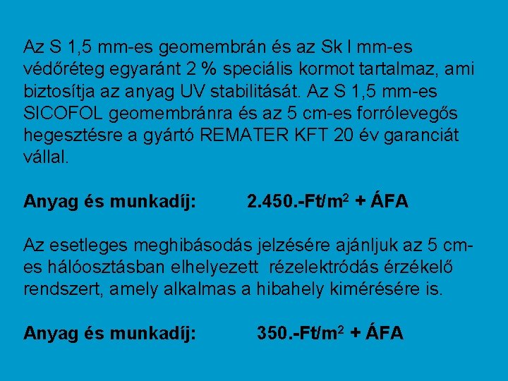 Az S 1, 5 mm-es geomembrán és az Sk l mm-es védőréteg egyaránt 2