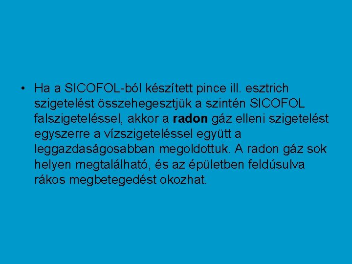  • Ha a SICOFOL-ból készített pince ill. esztrich szigetelést összehegesztjük a szintén SICOFOL