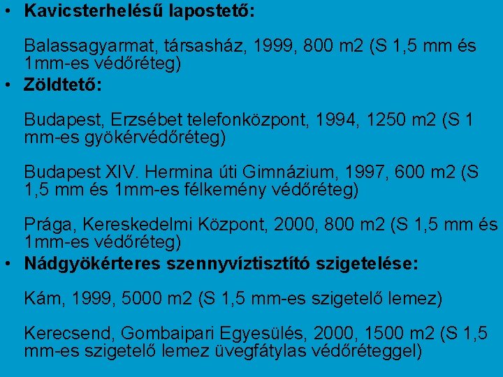  • Kavicsterhelésű lapostető: Balassagyarmat, társasház, 1999, 800 m 2 (S 1, 5 mm