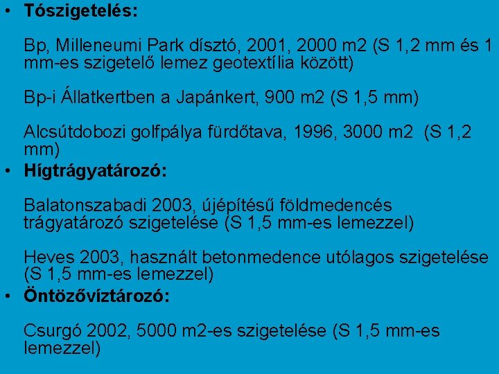  • Tószigetelés: Bp, Milleneumi Park dísztó, 2001, 2000 m 2 (S 1, 2