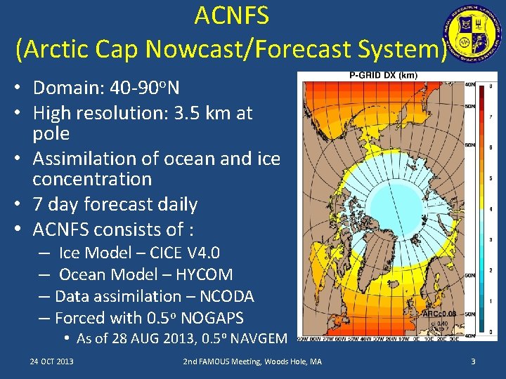 ACNFS (Arctic Cap Nowcast/Forecast System) • Domain: 40 -90 o. N • High resolution: ACNFS (Arctic Cap Nowcast/Forecast System) • Domain: 40 -90 o. N • High resolution:
