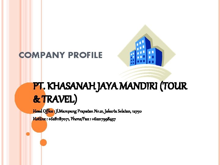 COMPANY PROFILE PT. KHASANAH JAYA MANDIRI (TOUR & TRAVEL) Head Office : Jl. Mampang