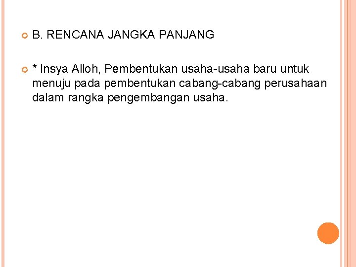  B. RENCANA JANGKA PANJANG * Insya Alloh, Pembentukan usaha-usaha baru untuk menuju pada