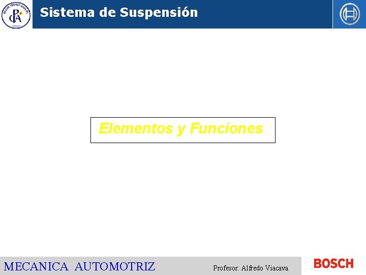 Sistema de Suspensión Elementos y Funciones MECANICA AUTOMOTRIZ Profesor: Alfredo Viacava 