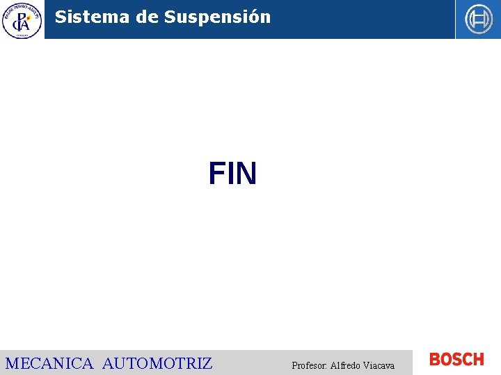 Sistema de Suspensión FIN MECANICA AUTOMOTRIZ Profesor: Alfredo Viacava 