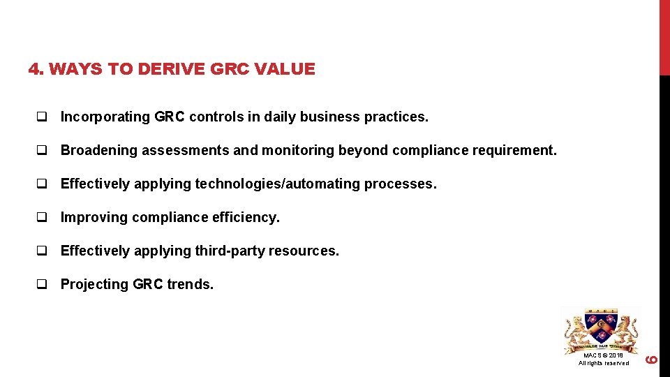 4. WAYS TO DERIVE GRC VALUE q Incorporating GRC controls in daily business practices.