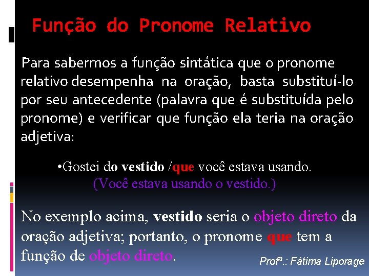 Função do Pronome Relativo Para sabermos a função sintática que o pronome relativo desempenha