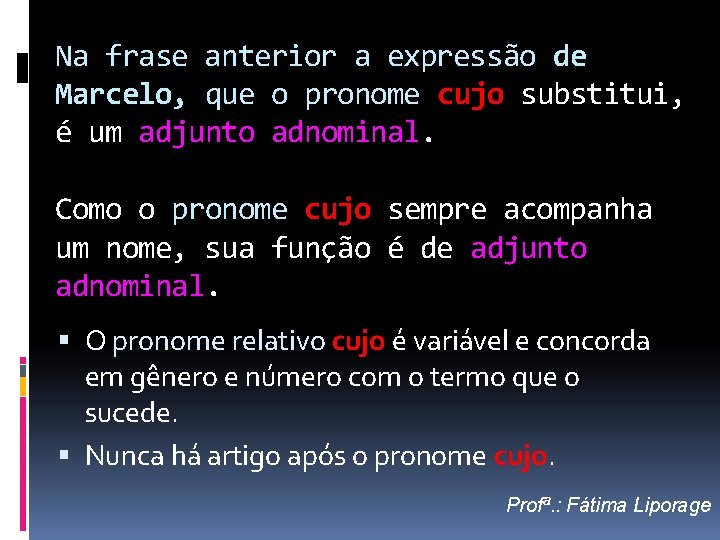 Na frase anterior a expressão de Marcelo, que o pronome cujo substitui, é um