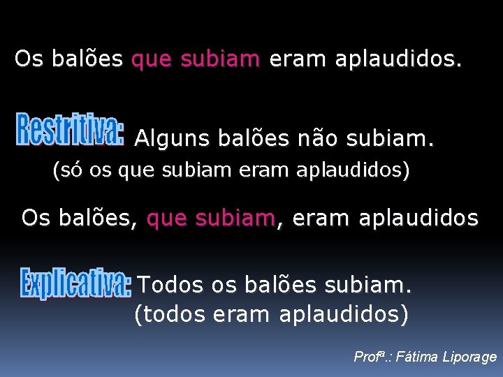 Os balões que subiam eram aplaudidos. Alguns balões não subiam. (só os que subiam