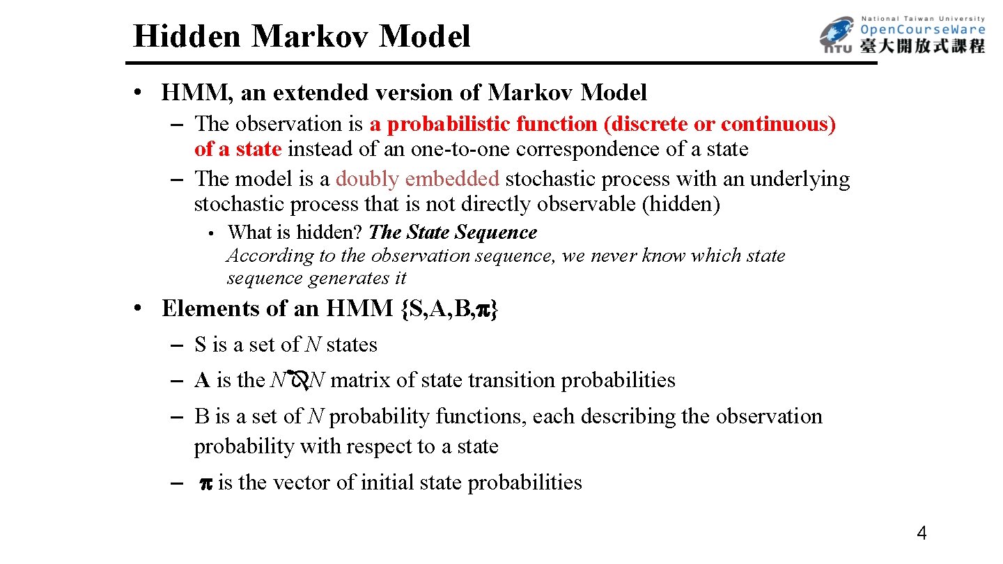 Hidden Markov Model • HMM, an extended version of Markov Model – The observation