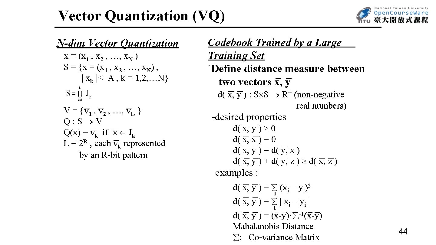 Vector Quantization (VQ) N-dim Vector Quantization x = (x 1 , x 2 ,