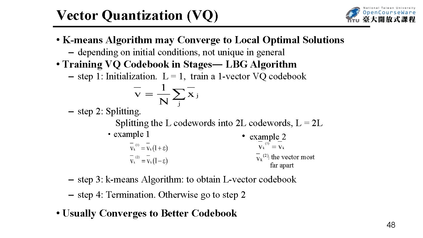 Vector Quantization (VQ) • K-means Algorithm may Converge to Local Optimal Solutions – depending
