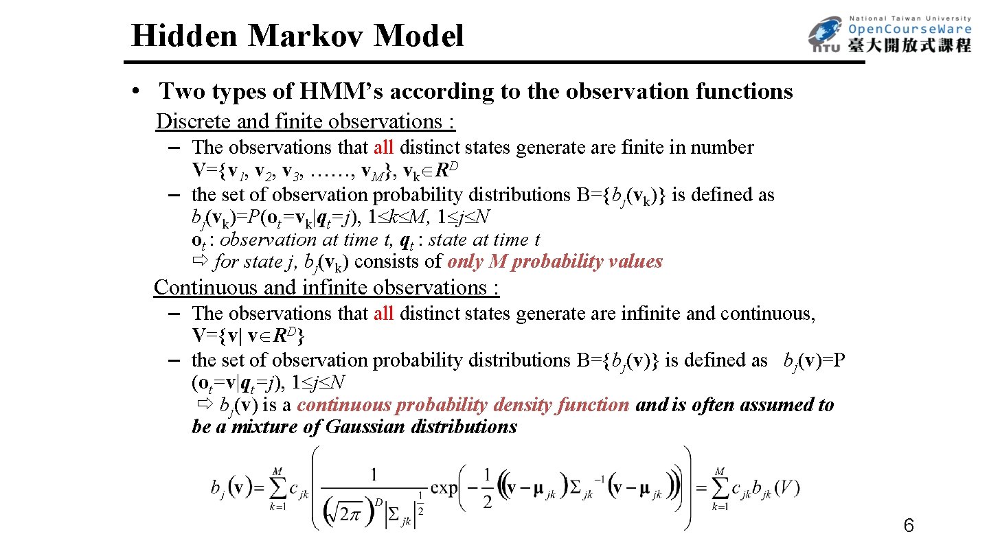 Hidden Markov Model • Two types of HMM’s according to the observation functions Discrete