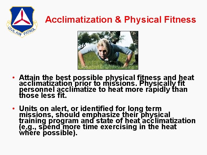 Acclimatization & Physical Fitness • Attain the best possible physical fitness and heat acclimatization