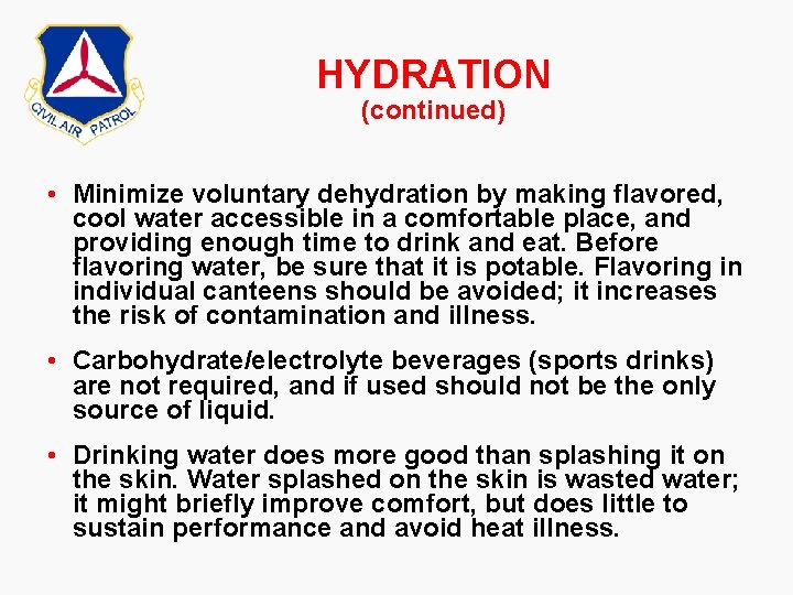 HYDRATION (continued) • Minimize voluntary dehydration by making flavored, cool water accessible in a