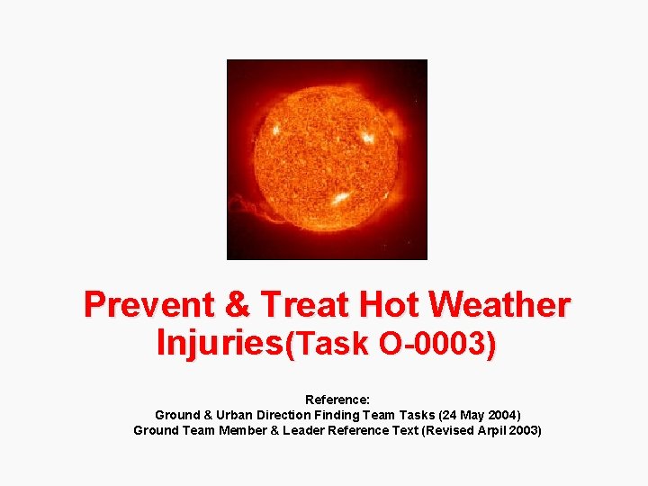 Prevent & Treat Hot Weather Injuries(Task O-0003) Reference: Ground & Urban Direction Finding Team
