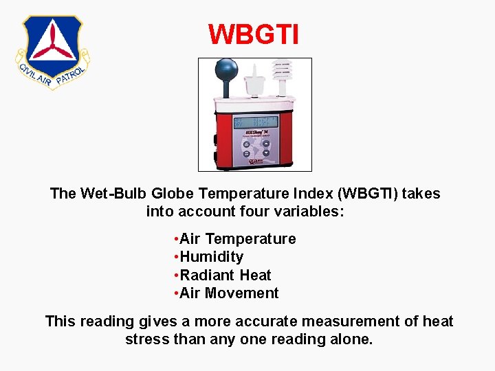 WBGTI The Wet-Bulb Globe Temperature Index (WBGTI) takes into account four variables: • Air