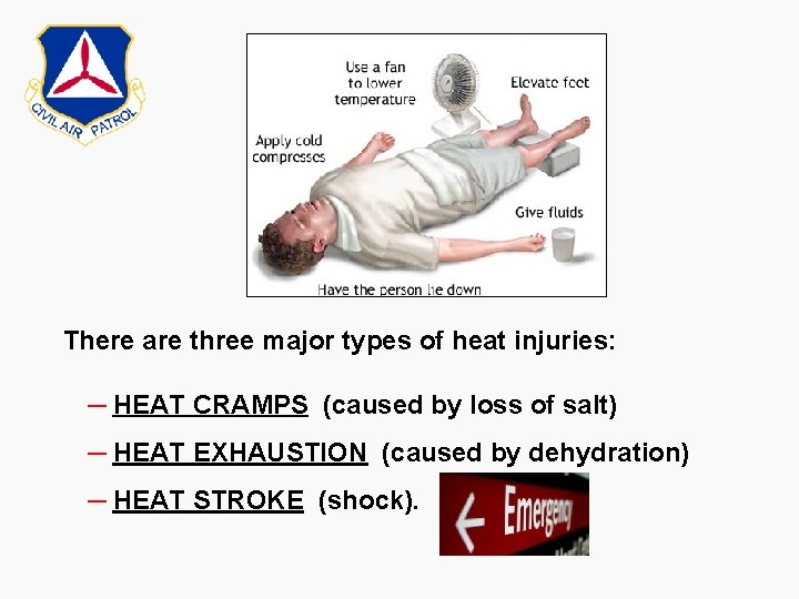 There are three major types of heat injuries: ─ HEAT CRAMPS (caused by loss