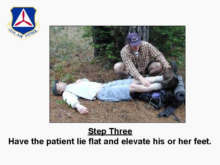 Step Three Have the patient lie flat and elevate his or her feet. 
