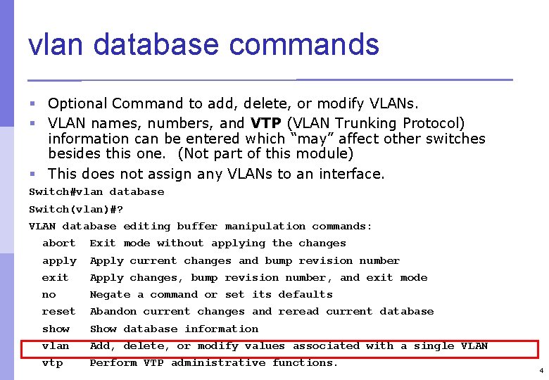 vlan database commands § Optional Command to add, delete, or modify VLANs. § VLAN